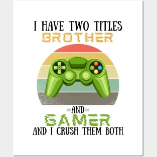 I Have Two Titles Brother And Gamer, Funny Video Games Player Lover Gift Posters and Art